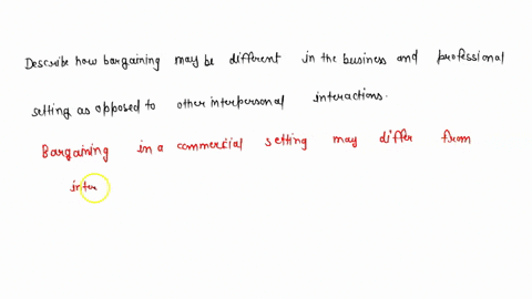 describe-how-bargaining-may-be-different-in-the-business-and-professional-setting-as-opposed-to-other-interpersonal-interactions-65911