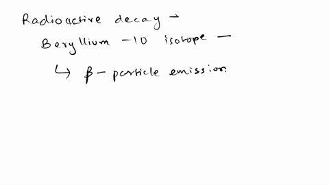 the-beryllium-10-nuclide-radioactively-decays-by-beta-emission-write-a-balanced-nuclear-chemical-equation-that-describes-this-process-98327