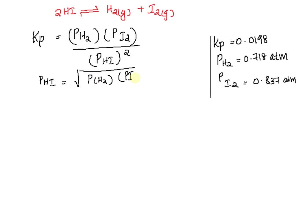 SOLVED Kp = 0.0198 at 721 K for the reaction 2HI (g) H2 (g) + I2 (g) In a particular experiment