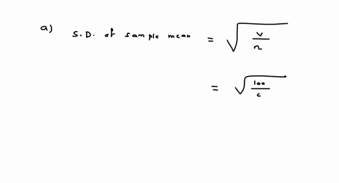a-normal-population-has-the-mean-of-20-and-the-variance-of-100-a-random-sample-of-size-n-69-is-selected-a-find-the-standard-deviation-of-the-sample-mean-b-how-large-must-the-sample-be-if-you-58767