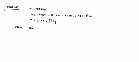a-976-kg-satellite-orbits-the-earth-at-a-constant-altitude-of-101-km-a-how-much-energy-must-be-added-to-the-system-to-move-the-satellite-into-a-circular-orbit-with-altitude-191-km-units-mj-b-35382