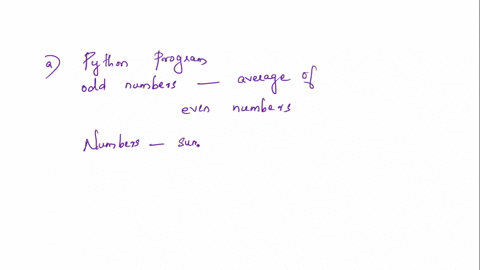 write-a-python-program-to-use-if-else-condition-statement-to-calculate-the-sum-of-odd-numbers-and-the-average-of-even-numbers-from-numbers-more-than-10-numbers-as-you-typed-one-number-per-li-04086