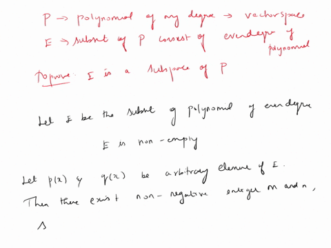 let-p-be-the-set-of-all-polynomials_-of-any-degree_-the-set-p-is-vector-space_-let-e-be-the-subset-of-p-consisting-of-all-polynomials-with-only-terms-of-even-degree-prove-or-disprove-the-set-94213