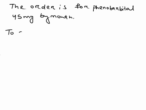the-order-is-for-phenobarbital-45-mg-by-mouth-you-have-on-hand-a-bottle-of-phenobarbital-15-mg-tablets-how-many-tablets-will-you-give-41497