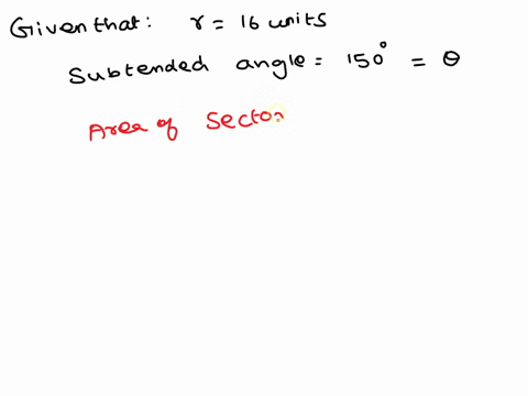 find-the-area-of-the-sector-of-a-circle-of-radius-16-units-subtended-by-an-angle-of-150-round-your-answer-to-the-nearest-tenth-and-do-not-include-the-units-in-your-answer-90703