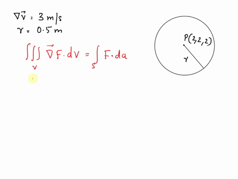 the-velocity-field-of-a-fluid-v-in-meters-per-second-has-divergence-divvp-3-at-the-point-p-2-2-2-estimate-the-flow-rate-out-of-the-sphere-of-radius-05-meter-centered-at-p-65024