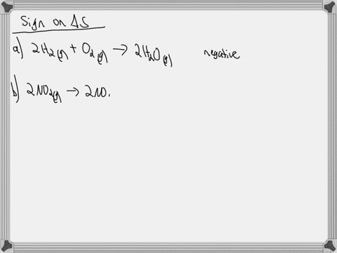 without-doing-a-calculation-predict-whether-the-entropy-change-will-be-positive-or-negative-when-each-of-the-following-reactions-occurs-in-the-direction-it-is-written-a-2-mathrmh_2gmathrmo_2g-rightarr