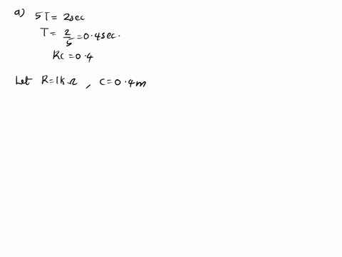 you-have-a-lo-vdc-source-available-design-a-circuit-that-will-fully-charge-a-capacitor-in-2-seconds-adraw-your-design-and-show-your-calculations-bwhat-changes-would-be-required-to-fully-char-36478