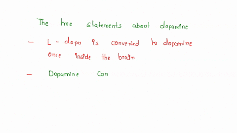 select-the-true-statements-about-dopamine_-administration-of-l-dopa-cannot-treat-the-symptoms-of-parkinson-disease_-l-dopa-is-converted-to-dopamine-once-inside-the-brain-dopamine-is-membrane-84026