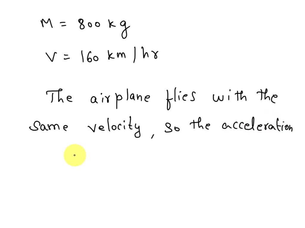 SOLVED What is the net force on an 800kg airplane flying with a constant velocity of 160 km/h
