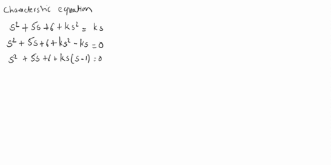 the-characteristic-equation-of-a-continuous-time-system-is-given-as-s25s6ks2ks-the-root-loci-should-start-at-a-0-and-1-b-2-and-3-c-2-and-3-d-0-and-1-52376