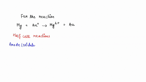 use-the-following-steps-to-balance-the-redox-reaction-below-mg-au-mg2-au-write-the-oxidation-and-reduction-half-reactions-make-sure-each-half-reaction-is-balanced-for-number-of-atoms-and-cha-42094