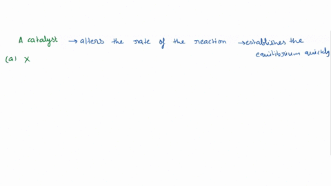 a-catalyst-a-alters-the-equilibrium-constant-b-increases-the-equilibrium-concentrations-of-products-c-establishes-the-equilibrium-quickly-d-supplies-energy-to-the-reactants-81097