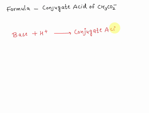 write-the-formula-of-the-conjugate-acid-of-ch3co2-33414