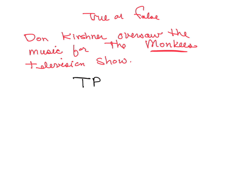 question-4-not-complete-marked-out-of-100-flag-question-don-kirshner-oversaw-the-music-for-the-monkees-television-show-select-one-true-false-submit