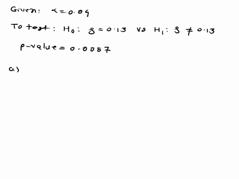 hypothesis-test-is-performed-with-a-significance-level-of-a-004-on-ho-p-013-h-0-013-suppose-that-our-p-value-is-p-00057_-a-determine-if-we-should-reject-or-fail-to-reject-the-null-hypothesis-23814