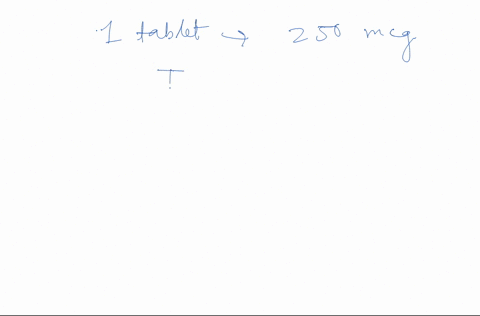 1zhow-many-grams-of-digoxin-lanoxin-would-be-required-to-make-25000-tablets-each-containing-250-mcg-of-digoxin-24943