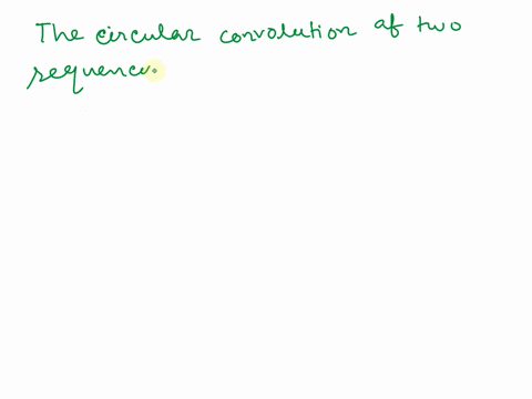 10the-circular-convolution-of-two-sequences-in-time-domain-is-equal-to-a-multiplication-of-dfts-of-two-sequences-in-time-domain-b-multiplication-of-dfts-of-two-sequences-in-frequency-domain-23893