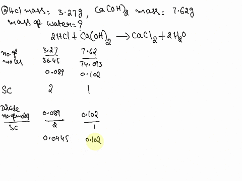 a-what-mass-of-water-forms-when-solutions-containing-327-g-of-hydrochloric-acid-and-762-g-of-calcium-hydroxide-are-mixed-b-how-much-in-grams-of-the-reactant-in-excess-remains-unreacted-18898