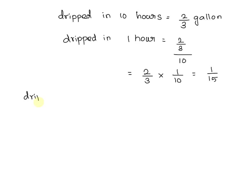 SOLVED A faucet drips 2/3 gallon of water in 10 hours. What is the
