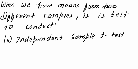 when-you-have-means-from-two-different-samples-it-is-best-to-conduct-______-a-independent-samples-t-test-b-anova-c-one-sample-t-test-d-dependent-samples-t-test-40657