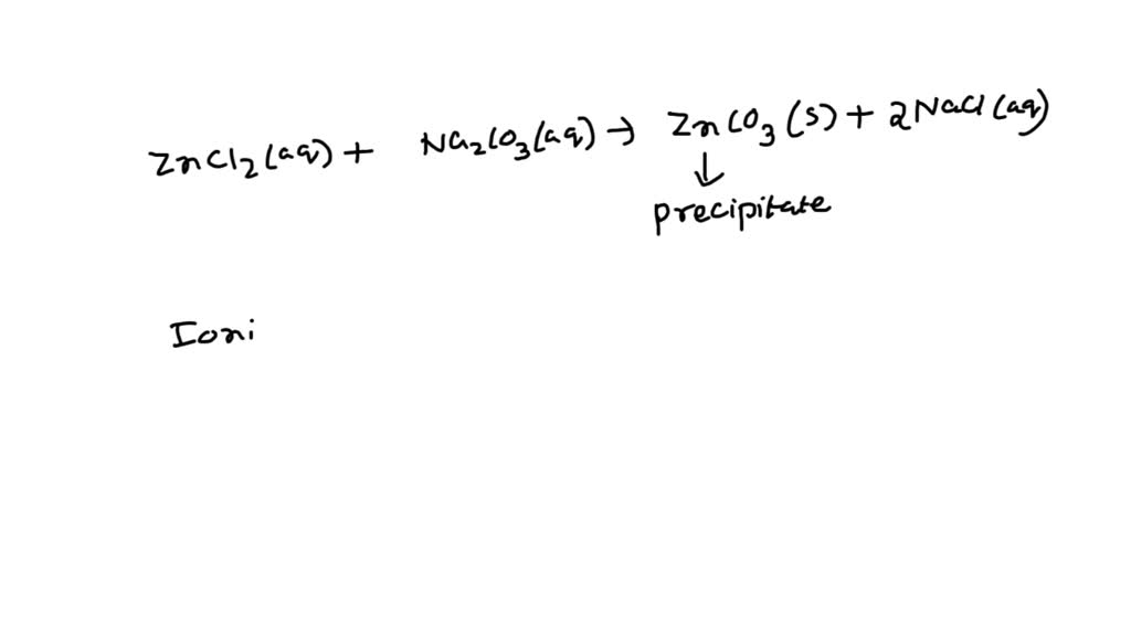 SOLVED Predict the precipitation reaction if zinc chloride reacts with sodium carbonate