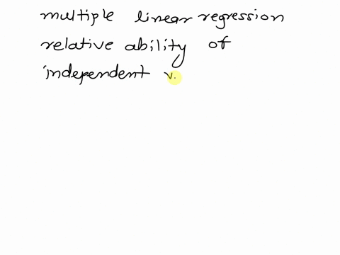 in-a-multiple-regression-if-you-want-to-compare-the-relative-ability-of-independent-variables-to-predict-the-dependent-variable-in-one-or-two-sentences-what-would-you-do-77556