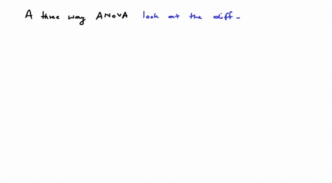 a-three-way-anova-a-is-also-known-as-a-mixed-design-anova-b-requires-equal-sample-sizes-in-each-group-c-looks-at-the-differences-between-means-across-three-independent-variables-d-is-more-ro-06613