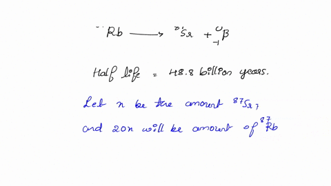 question-11-version-1-rubidium-87-decays-to-strontium-87-via-beta-particle-production-and-has-a-half-life-of-488-billion-years_-because-of-this-long-half-life-87rb87sr-isotope-ratio-measurem-39243