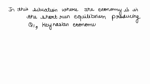 refer-to-figure-11-2-the-economy-is-currently-in-short-run-equilibrium-producing-q1-in-this-situation-keynesian-economists-would-most-likely-propose-a-a-decrease-in-government-purchases-or-a-65685