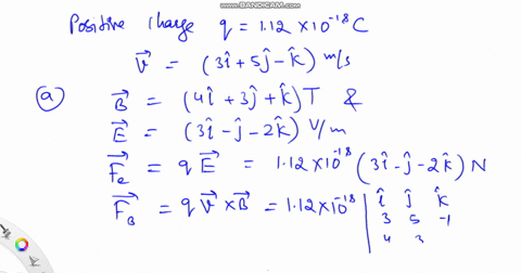 a-particle-with-positive-charge-q-112-10-18-c-moves-with-a-velocity-v-3i-5j-k-ms-through-a-region-where-both-a-uniform-magnetic-field-and-a-uniform-electric-field-exist-a-calculate-the-total-77112