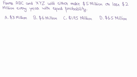 consider-two-firms-abc-and-xyz-both-companies-will-either-make-5-million-or-lose-2-million-every-year-with-equal-probability-the-companies-profits-are-perfectly-negatively-correlated-so-that-72367