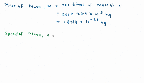 a-muon-is-a-particle-that-has-the-same-charge-as-the-electron-but-has-a-mass-that-is-about-200-times-the-mass-of-an-electron-calculate-the-de-broglie-wavelength-of-a-muon-entering-the-earths-atmospher