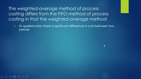 the-weighted-average-method-of-process-costing-differs-from-the-fifo-method-of-process-costing-in-that-the-weighted-average-method-a-its-applied-when-there-is-significant-difference-in-cost-43356