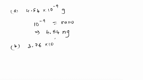 change-the-unit-used-to-report-each-of-the-following-measurements-by-replacing-the-power-of-ten-with-an-appropriate-si-prefix-a-454-x-10-9-g-_______________________-b-376-x-103-m-___________-67024