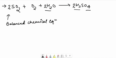 sulfuric-acid-h-2-s-o-4-is-formed-when-sulfur-dioxide-s-o-2-reacts-with-oxygen-and-watera-write-the-balanced-chemical-equation-for-the-reactionb-how-many-moles-of-h-2-s-o-4-is-produced-from-31102