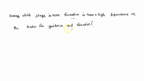 during-which-stage-in-team-formation-is-there-a-high-dependence-on-the-leader-for-guidance-and-direction-75798