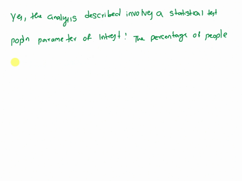 indicate-whether-the-following-analysis-involves-a-statistical-test-if-it-does-involve-a-statistical-test-state-the-population-parameters-of-interest-and-the-null-and-alternative-hypotheses-05724