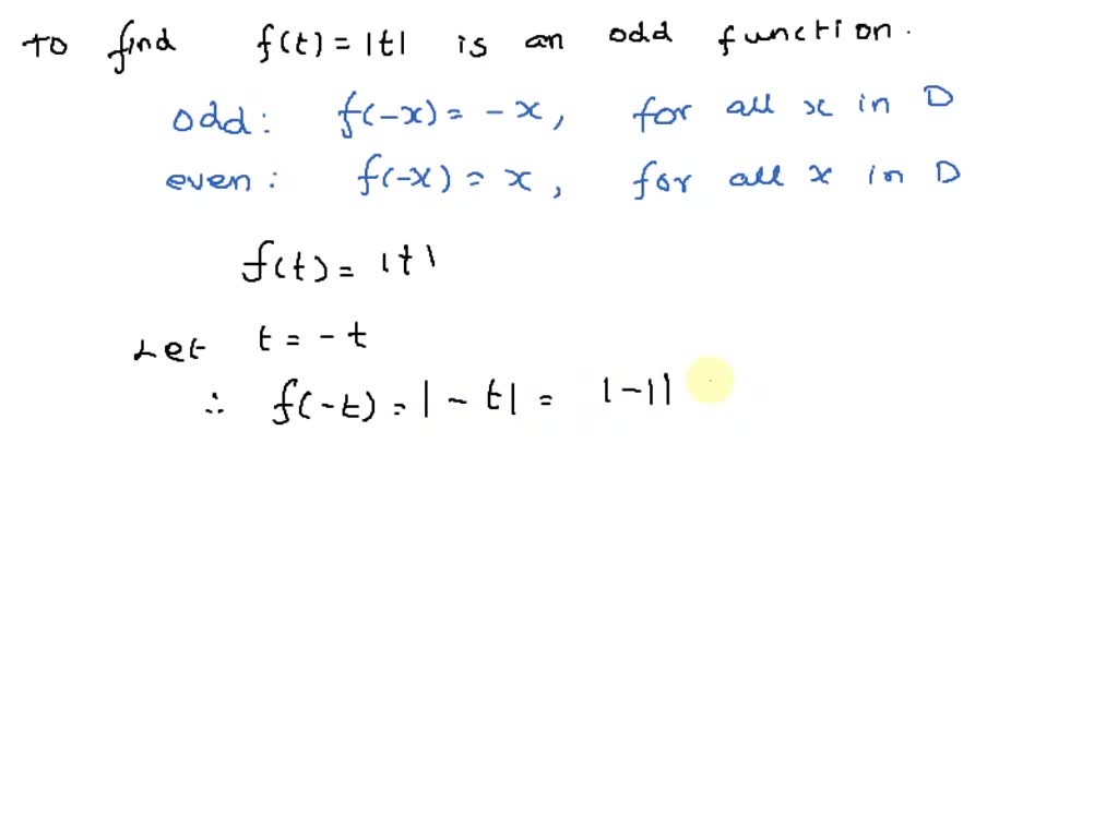 The function f(t) = l t l is an odd function. True False