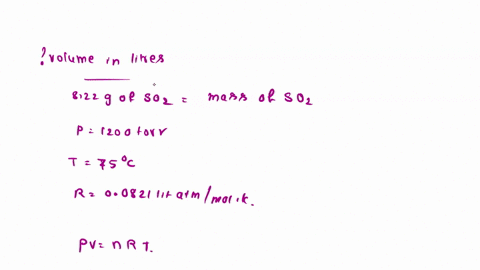 what-volume-in-liters-is-occupied-by-822-g-of-so2-gas-confined-at-a-pressure-of-1200-torr-at-75-degrees-celsius-hint-r-00821-liter-atm-mol-k-36253