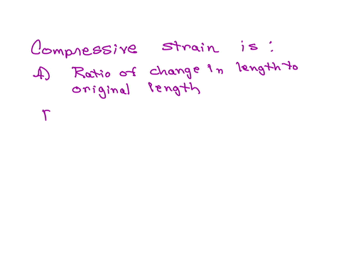 4-compressive-strain-is-a-the-ratio-of-the-change-in-length-to-the-original-length-b-the-stress-per-unit-area-c-the-same-as-force-d-the-applied-force-per-cross-sectional-area-e-the-ratio-of-elastic-mo