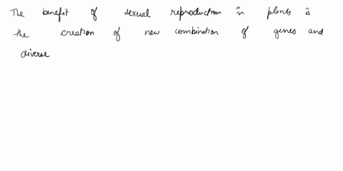 1-a-benefit-of-sexual-reproduction-in-plants-is-a-the-greater-number-of-progeny-that-results-ease-of-pollination_-the-creation-of-new-combinations-of-genes-and-diverse-phenotypes-d-that-the-81646