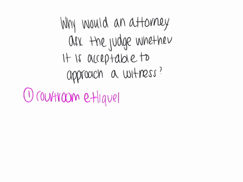 why-would-an-attorney-ask-the-judge-whether-it-is-acceptable-to-approach-a-witness
