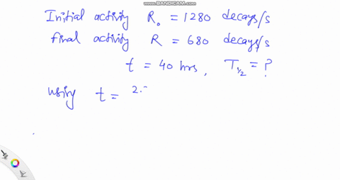 a-radioactive-sample-has-an-initial-activity-of-1280-decayss-its-activity-40-hours-later-is-680-decayss-what-is-its-half-life-74844