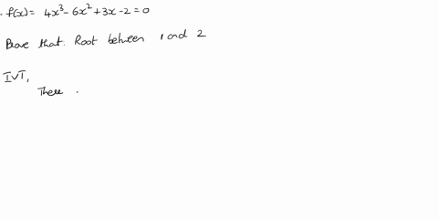example-10-show-that-there-is-a-root-of-the-equation-4x3-6x2-3x-2-0-between-1-and-2-solution-let-fx-4x3-6x2-3x-2-0-we-are-looking-for-a-solution-of-the-given-equation-that-is-a-number-c-betw-21051