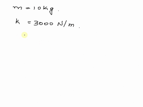pls-provide-detailed-solution-89-calculate-the-natural-frequency-f-of-vertical-oscilla-tion-of-the-spring-loaded-cylinder-when-it-is-set-into-motion-both-springs-are-in-tension-at-all-times-45784
