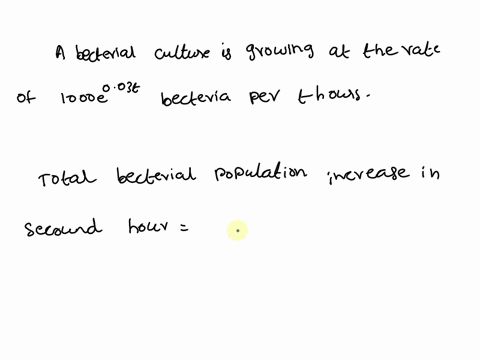 a-bacterial-culture-is-growing-at-the-rate-of-1000e003t-bacteria-per-t-hours-the-total-increase-in-bacterial-population-during-the-second-hour-is-to-nearest-whole-number-is-74093