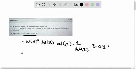 question-3-5-pts-let-a-bc-and-d-be-n-x-n-invertible-matrices-assume-that-deta-1detb-2detc-3-and-det-d-4-solve-for-a-given-that-the-following-equation-holds-02-da-cb-1-deta-_-bct-b-bcb-61343