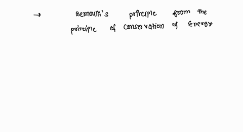 which-of-the-following-sentences-are-true-for-bernoullis-equation-1-bernoullis-principle-is-applicable-to-ideal-incompressible-fluid-2-the-gravity-force-and-pressure-forces-are-only-consider-37927