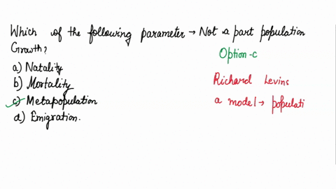 which-of-the-following-parameter-is-not-a-part-of-population-growth-a-natality-b-mortality-c-metapopulation-d-emigration-09724